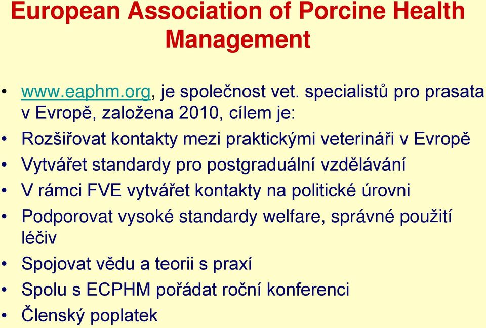 Evropě Vytvářet standardy pro postgraduální vzdělávání V rámci FVE vytvářet kontakty na politické úrovni
