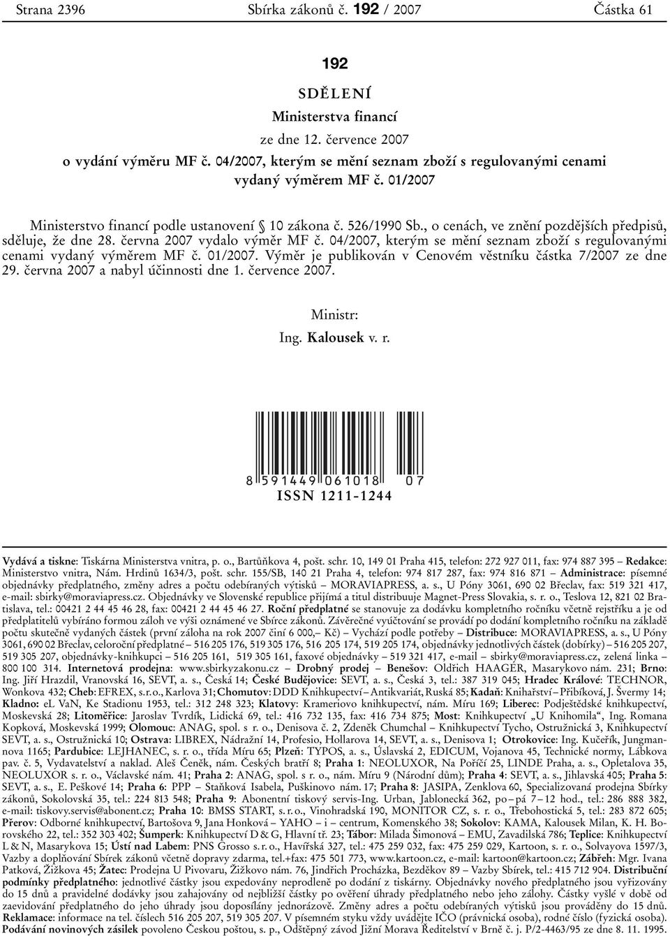 01/2007 Ministerstvo financ 0 1 0 0 podle ustanoven 0 1 0 0 Л 10 za 0 0kona c 0 3. 526/1990 Sb.