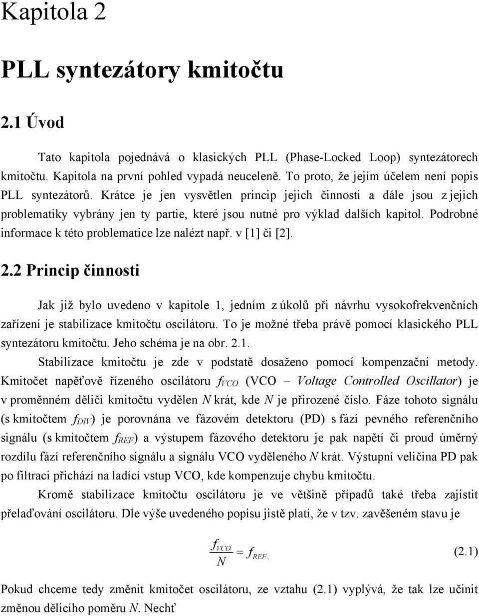 Krátce je jen vysvětlen princip jejich činnosti a dále jsou z jejich problematiky vybrány jen ty partie, které jsou nutné pro výklad dalších kapitol.