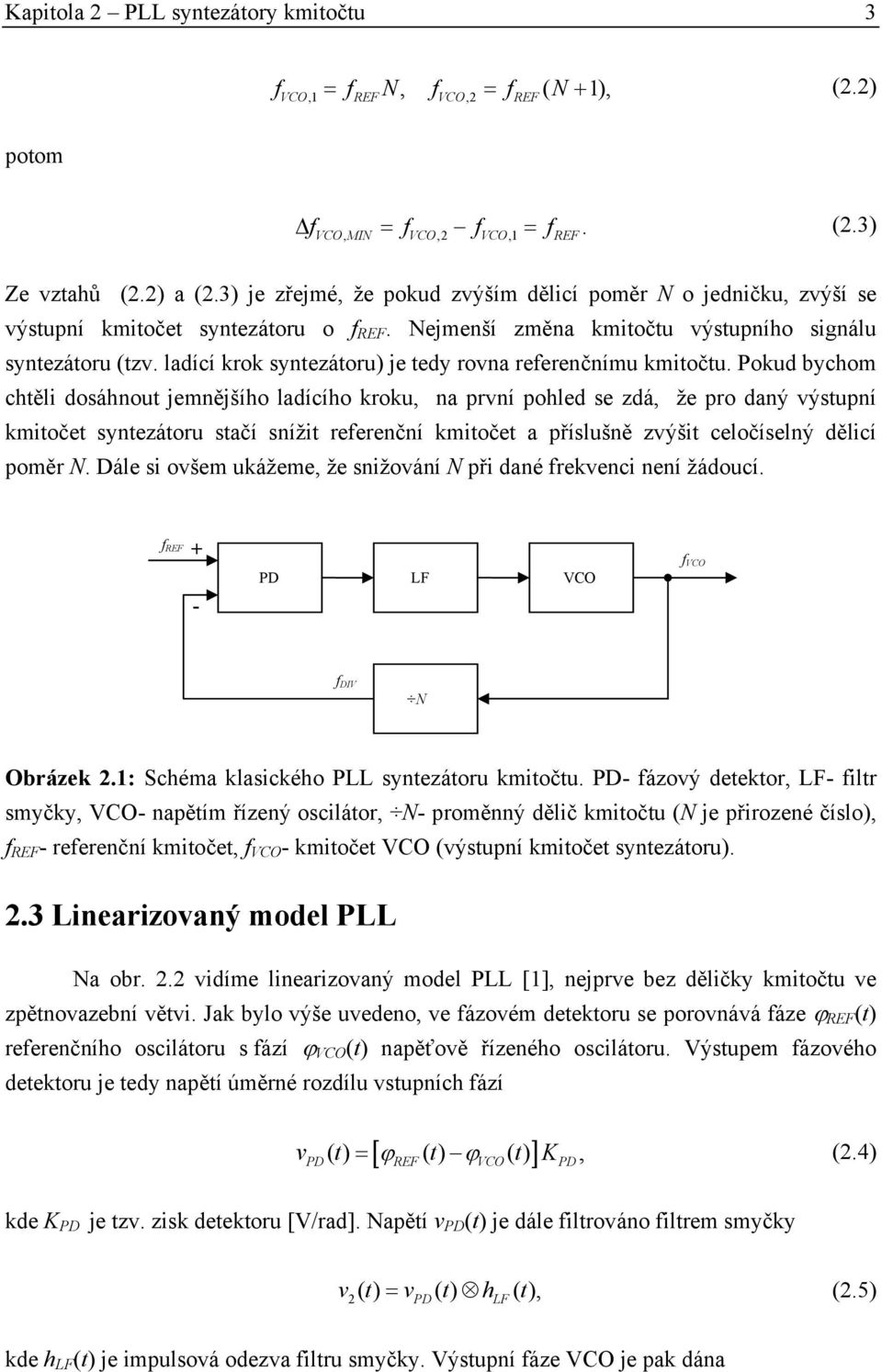 ladící krok syntezátoru) je tedy rovna referenčnímu kmitočtu.