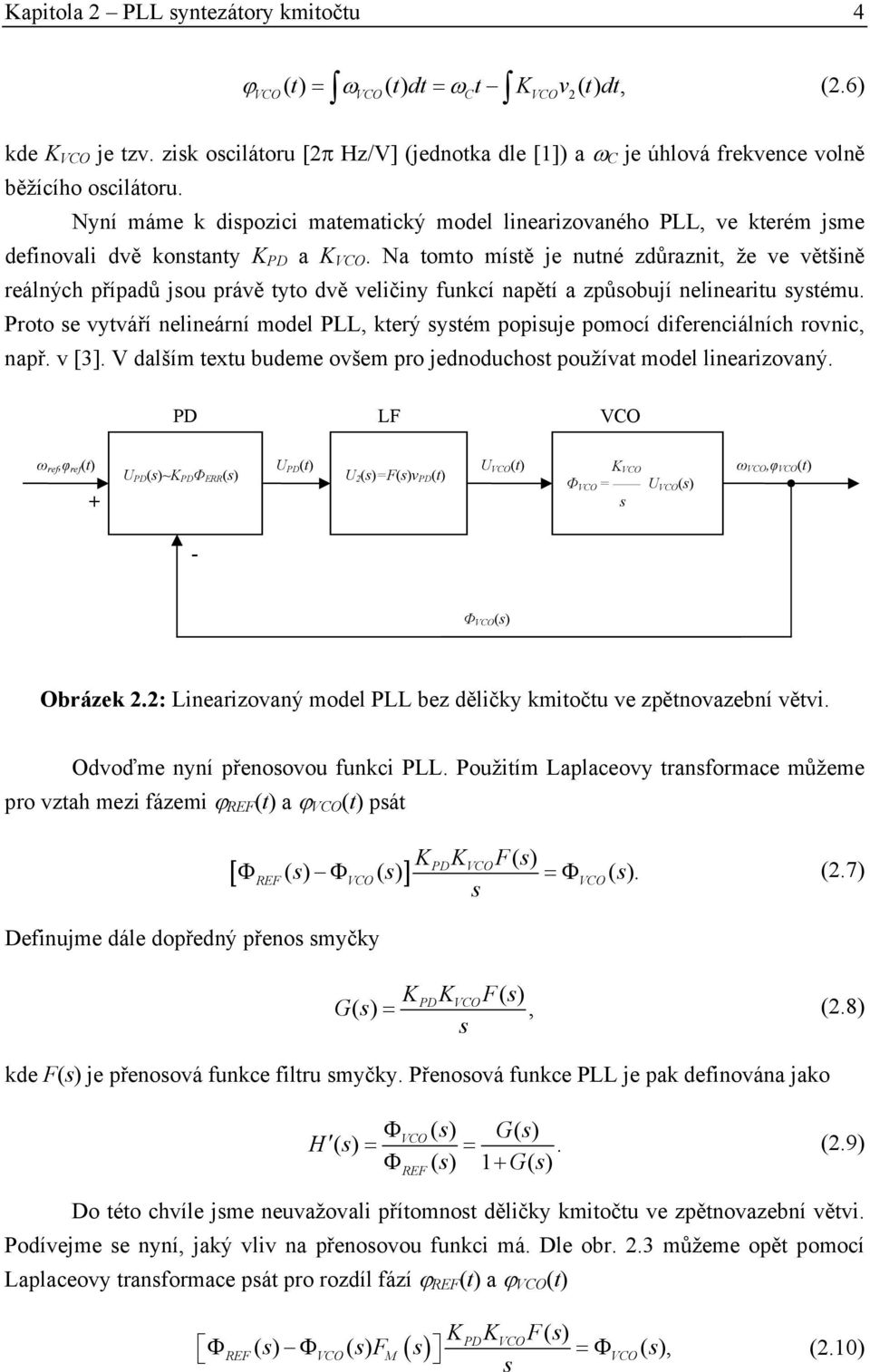 Nyní máme k dispozici matematický model linearizovaného PLL, ve kterém jsme definovali dvě konstanty K PD a K VCO.