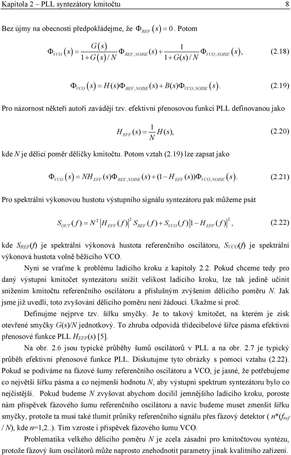 20) kde N je dělicí poměr děličky kmitočtu. Potom vztah (2.19) lze zapsat jako ( s) NH s s H s ( s) Φ = () Φ () + (1 ()) Φ. VCO EFF REF, NOISE EFF VCO, NOISE (2.