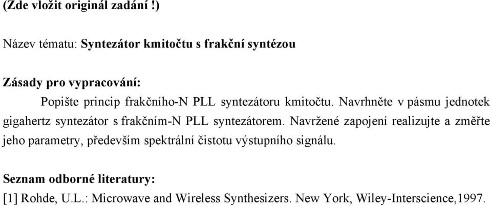 syntezátoru kmitočtu. Navrhněte v pásmu jednotek gigahertz syntezátor s frakčním-n PLL syntezátorem.