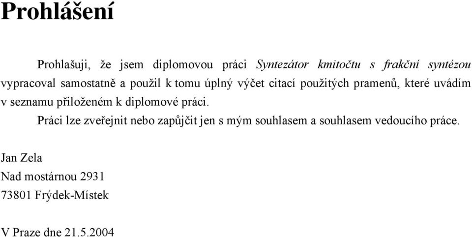 seznamu přiloženém k diplomové práci.