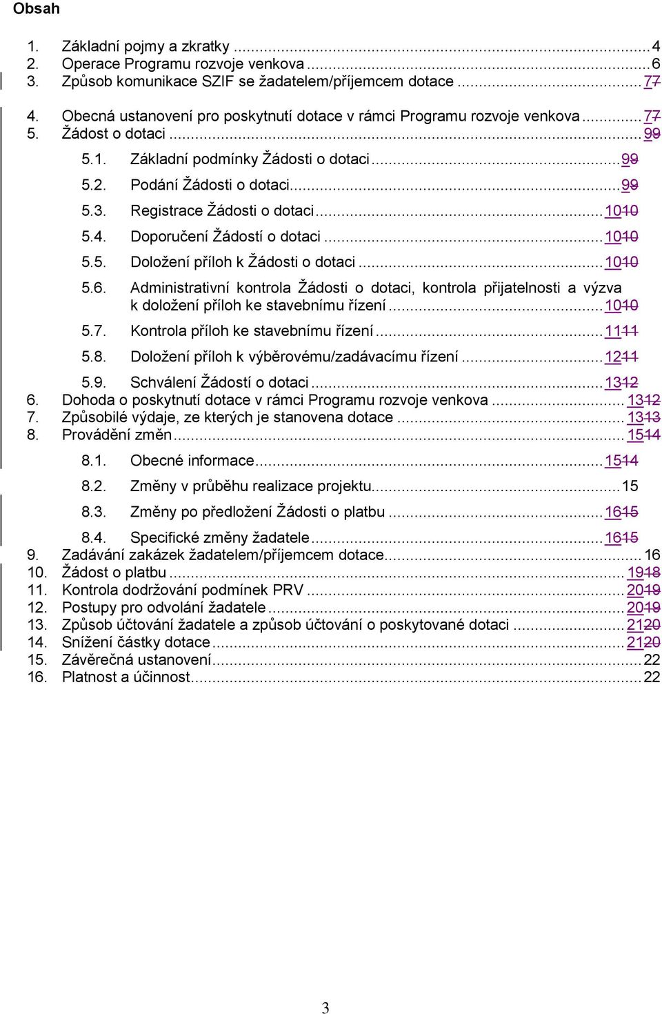 Registrace Žádosti o dotaci... 1010 5.4. Doporučení Žádostí o dotaci... 1010 5.5. Doložení příloh k Žádosti o dotaci... 1010 5.6.