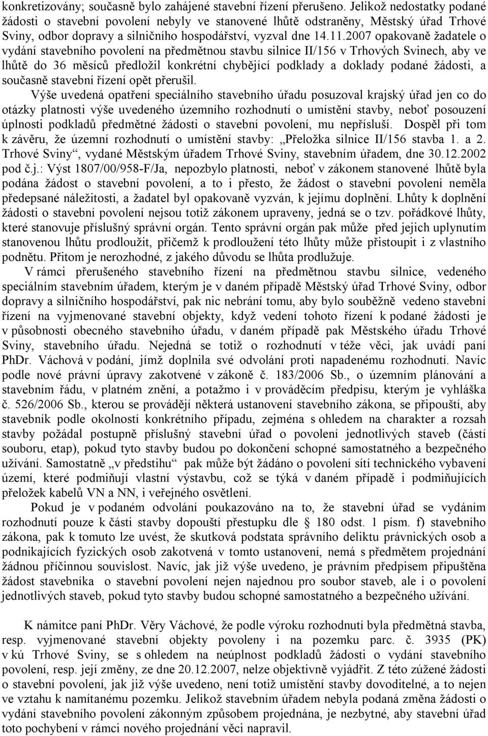 2007 opakovaně žadatele o vydání stavebního povolení na předmětnou stavbu silnice II/156 v Trhových Svinech, aby ve lhůtě do 36 měsíců předložil konkrétní chybějící podklady a doklady podané žádosti,