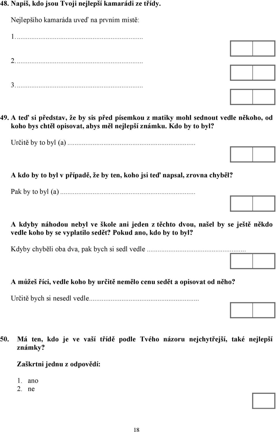 .. A kdo by to byl v případě, že by ten, koho jsi teď napsal, zrovna chyběl? Pak by to byl (a).