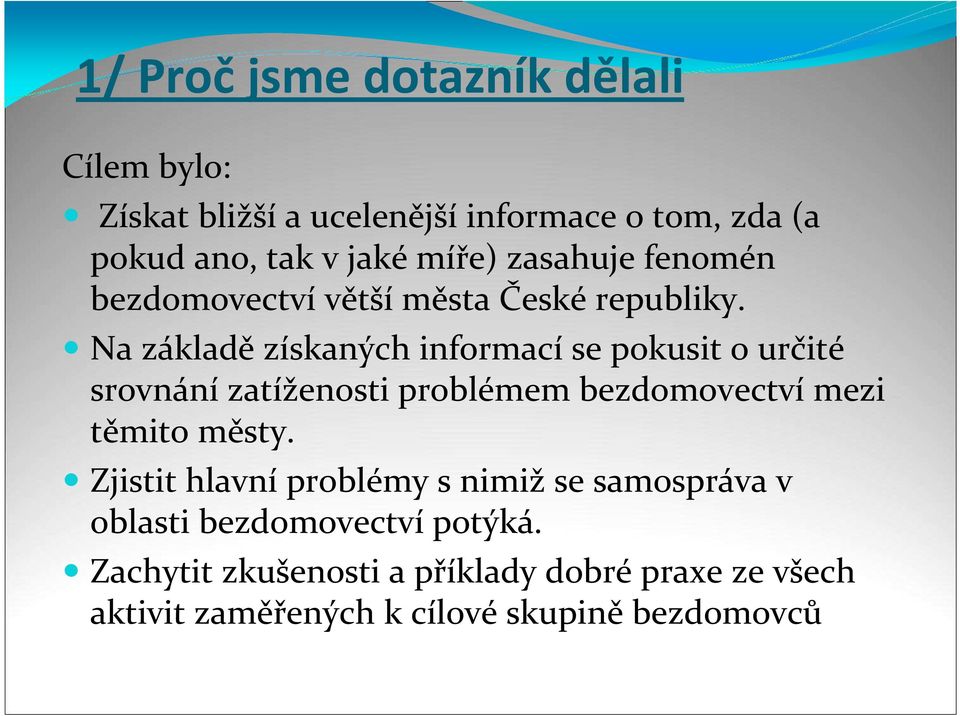 Na základě získaných informací se pokusit o určité srovnání zatíženosti problémem bezdomovectví mezi těmito městy.