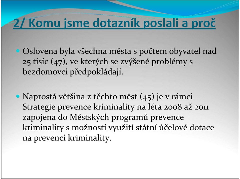 Naprostá většina z těchto měst (45) je v rámci Strategie prevence kriminality na léta 2008 až