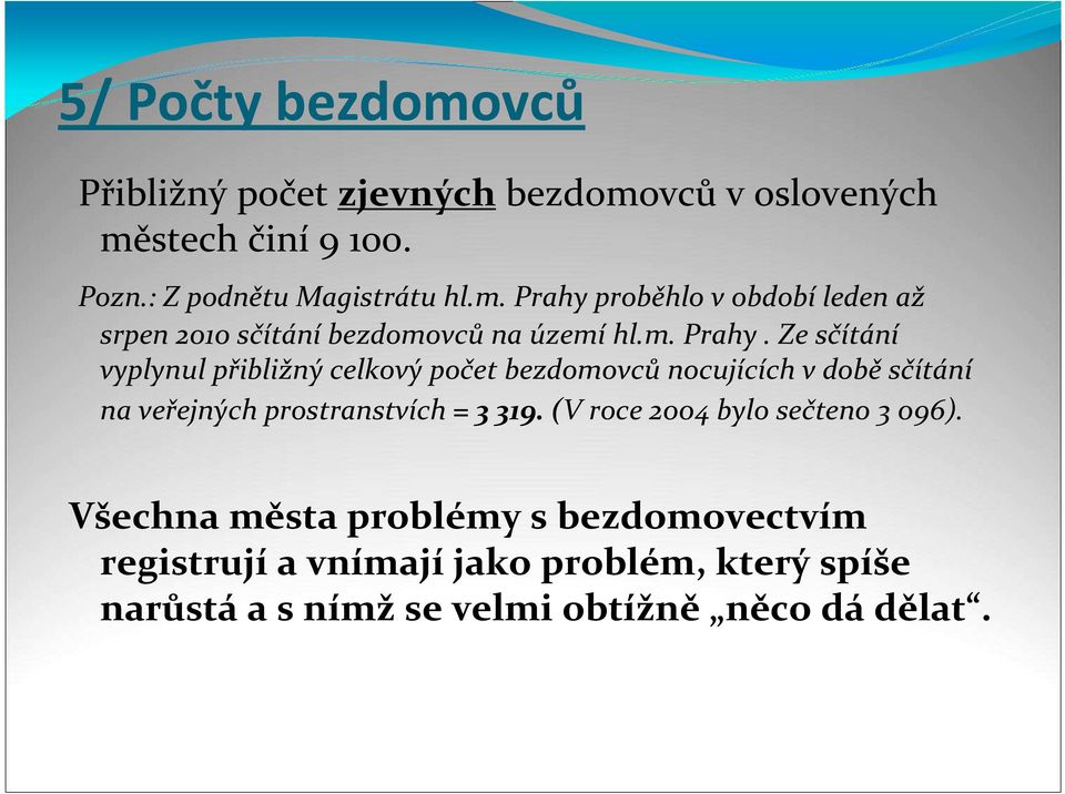 Ze sčítání vyplynul přibližný celkový počet bezdomovců nocujících v době sčítání na veřejných prostranstvích = 3 319.