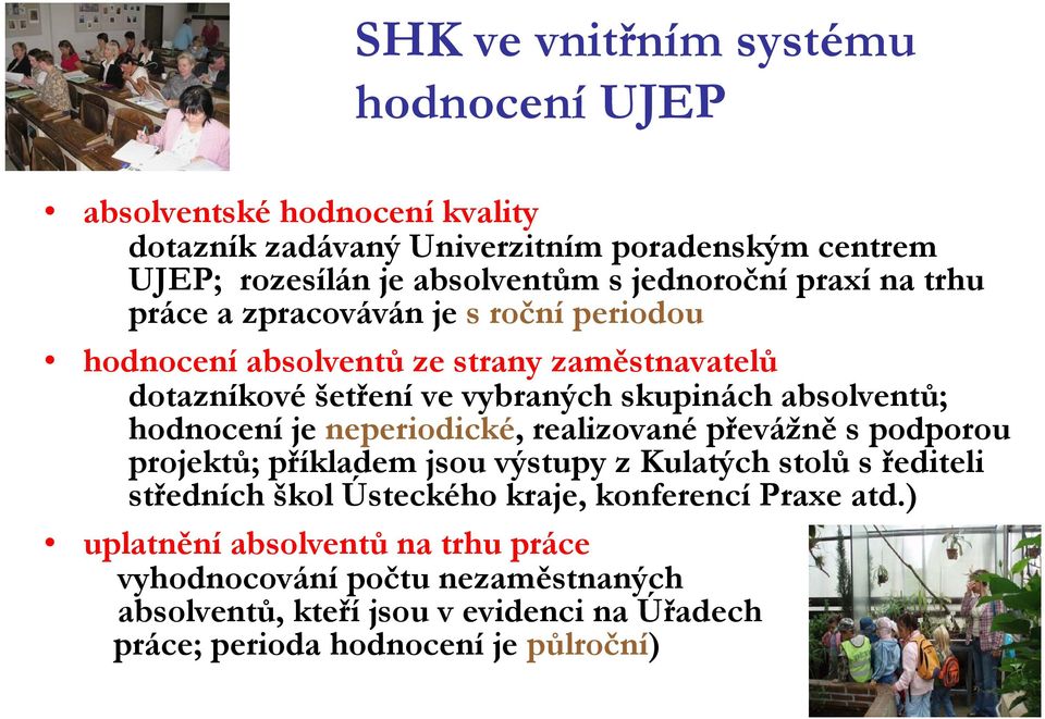 absolventů; hodnocení je neperiodické, realizované převážně s podporou projektů; příkladem jsou výstupy z Kulatých stolů s řediteli středních škol Ústeckého