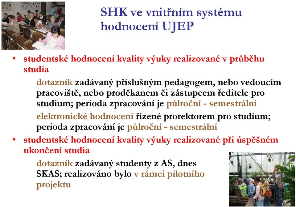 elektronické hodnocení řízené prorektorem pro studium; perioda zpracování íje půlroční č - semestrální studentské hodnocení kvality