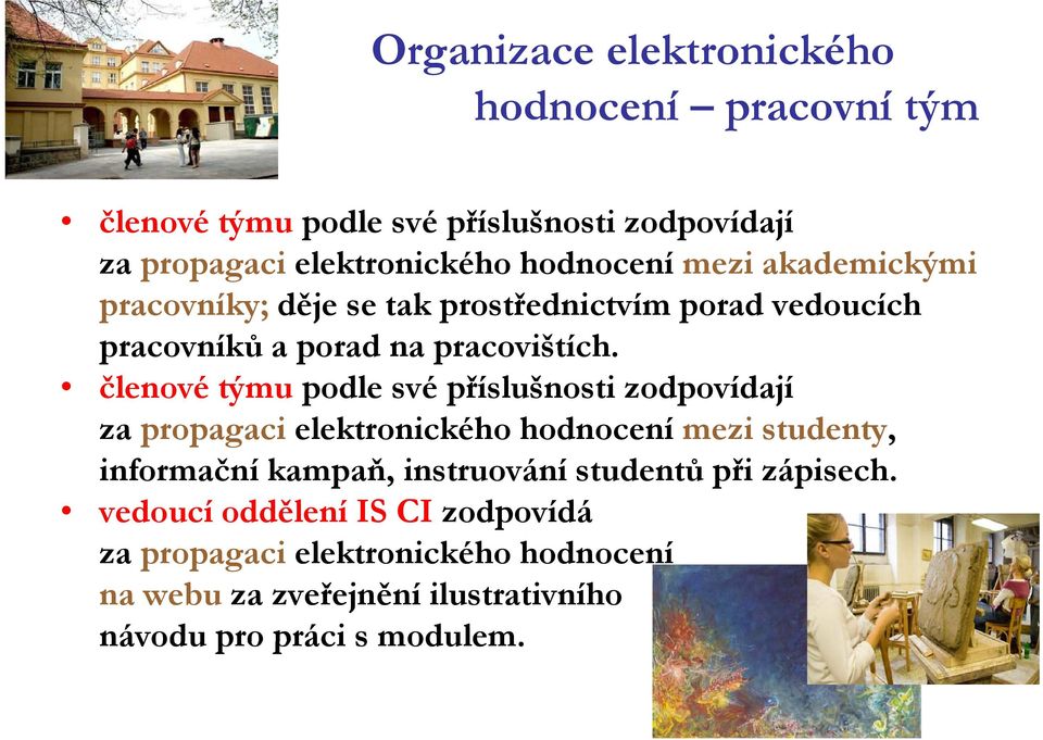 členové týmu podle své příslušnosti zodpovídají za propagaci elektronického hodnocení mezi studenty, informační kampaň, instruování studentů