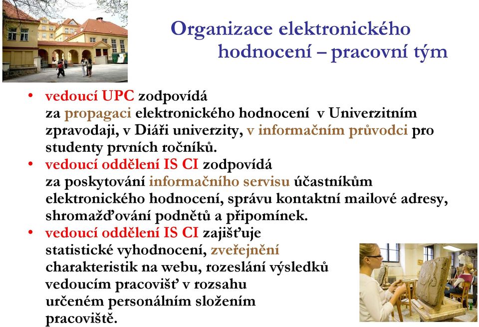 vedoucí oddělení IS CI zodpovídá za poskytování informačního servisu účastníkům elektronického hodnocení, správu kontaktní mailové adresy,