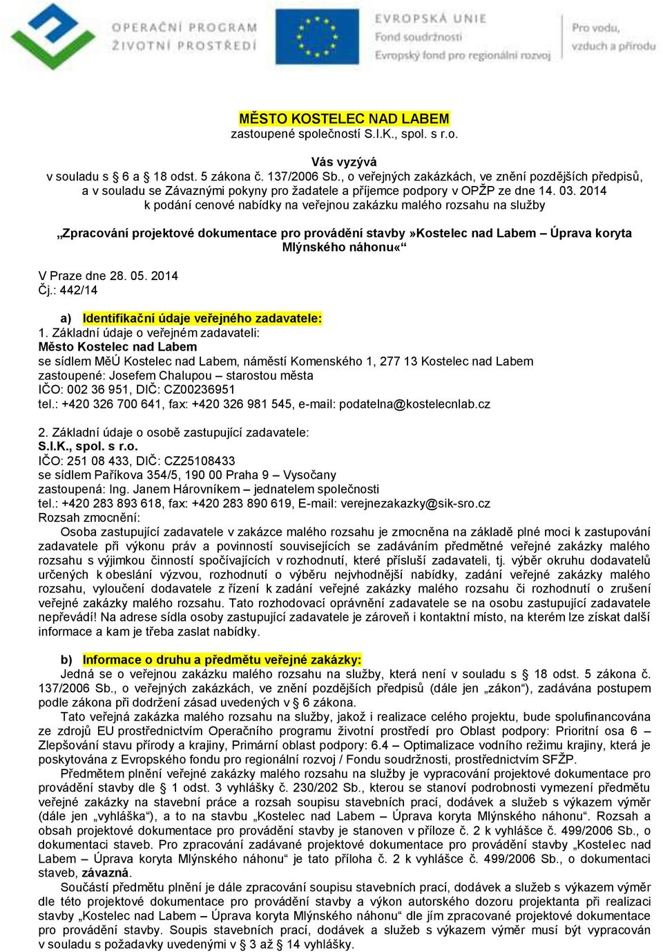 2014 k podání cenové nabídky na veřejnou zakázku malého rozsahu na služby Zpracování projektové dokumentace pro provádění stavby»kostelec nad Labem Úprava koryta Mlýnského náhonu«v Praze dne 28. 05.