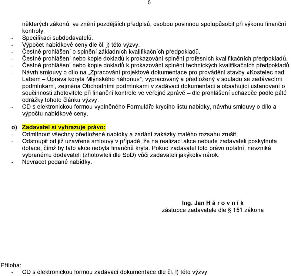 - Čestné prohlášení nebo kopie dokladů k prokazování splnění technických kvalifikačních předpokladů.