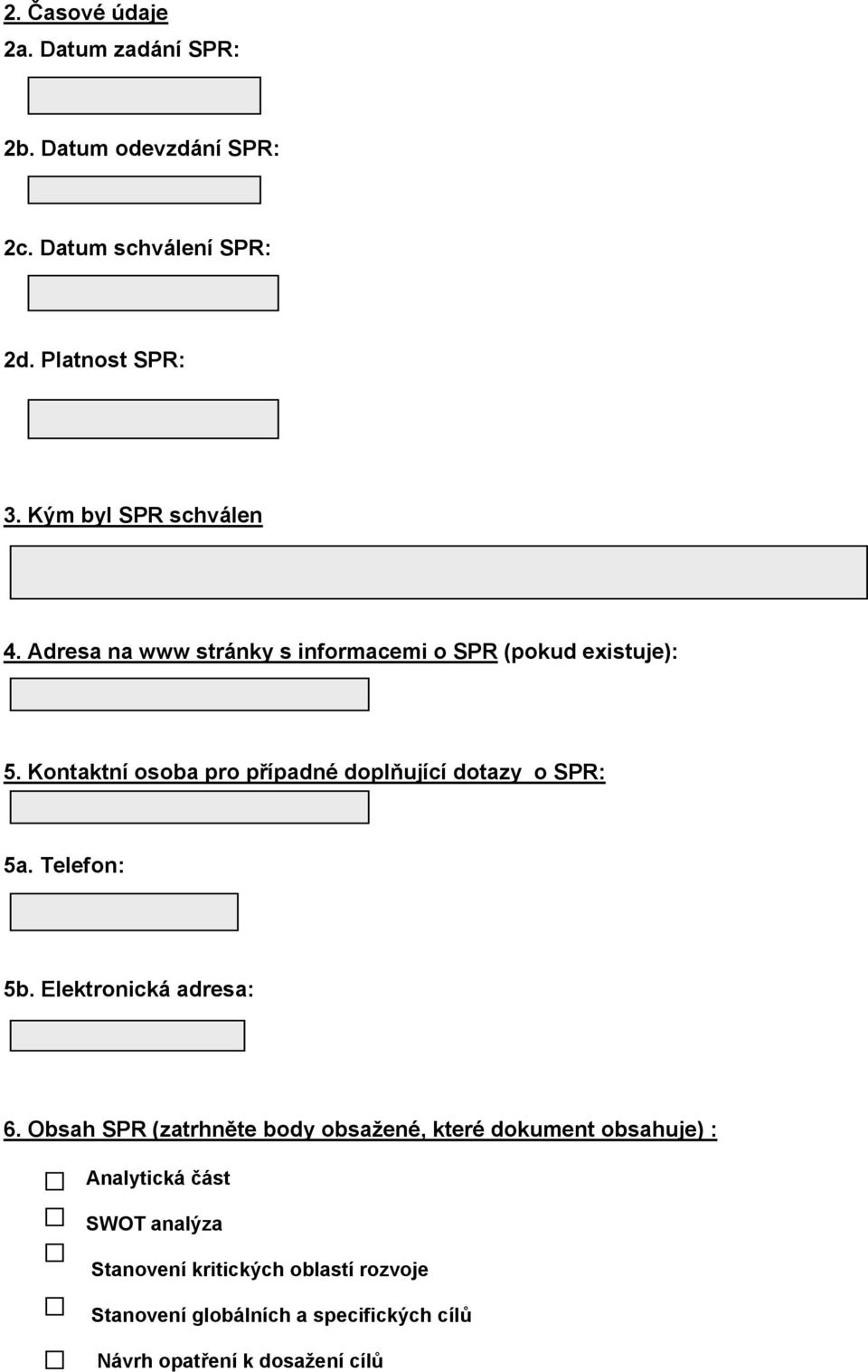 Kontaktní osoba pro případné doplňující dotazy o SPR: 5a. Telefon: 5b. Elektronická adresa: 6.