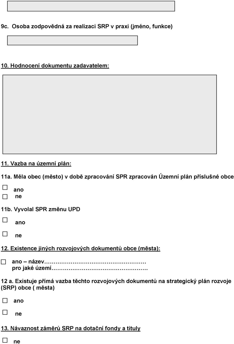 Vyvolal SPR změnu UPD ano ne 12. Existence jiných rozvojových dokumentů obce (města): ano název pro jaké území 12 a.