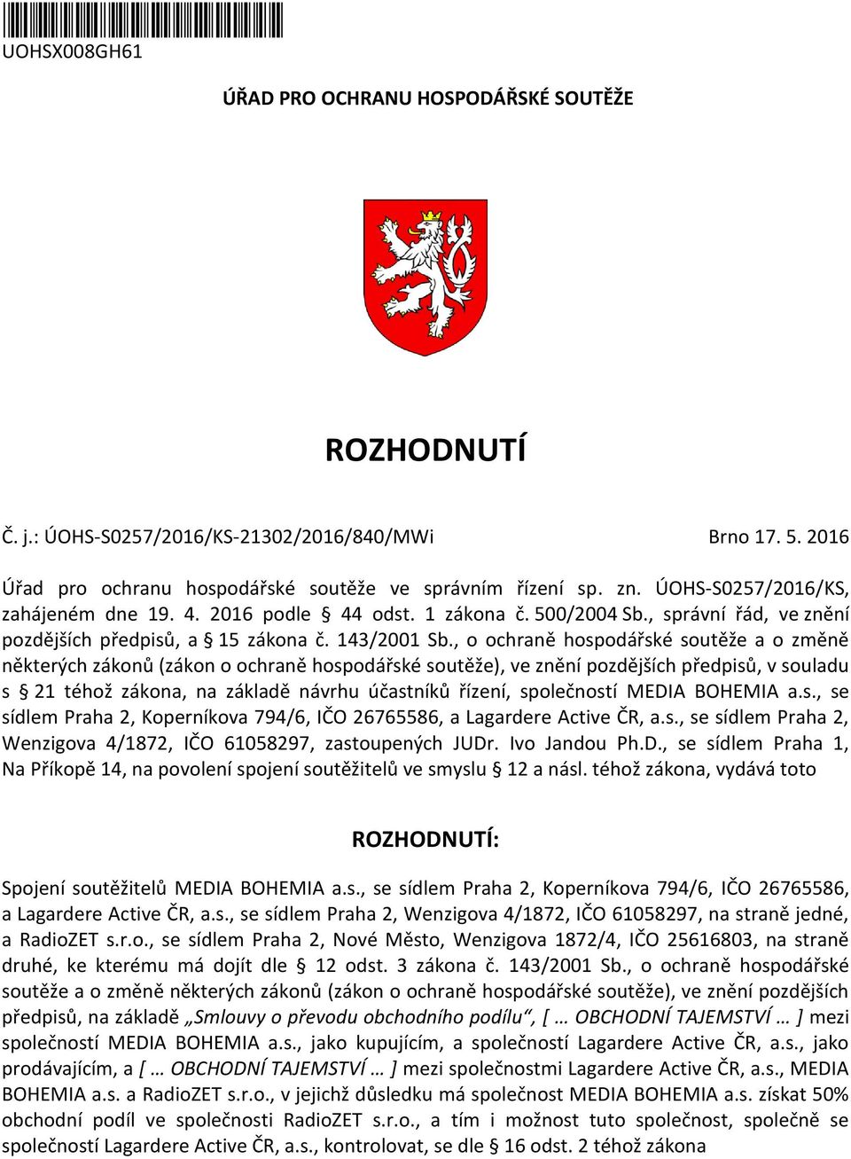 , o ochraně hospodářské soutěže a o změně některých zákonů (zákon o ochraně hospodářské soutěže), ve znění pozdějších předpisů, v souladu s 21 téhož zákona, na základě návrhu účastníků řízení,