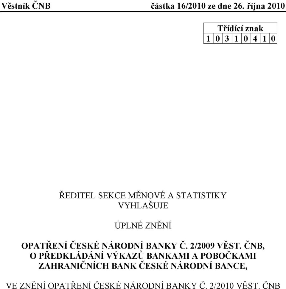 ČNB, O PŘEDKLÁDÁNÍ VÝKAZŮ BANKAMI A POBOČKAMI ZAHRANIČNÍCH BANK