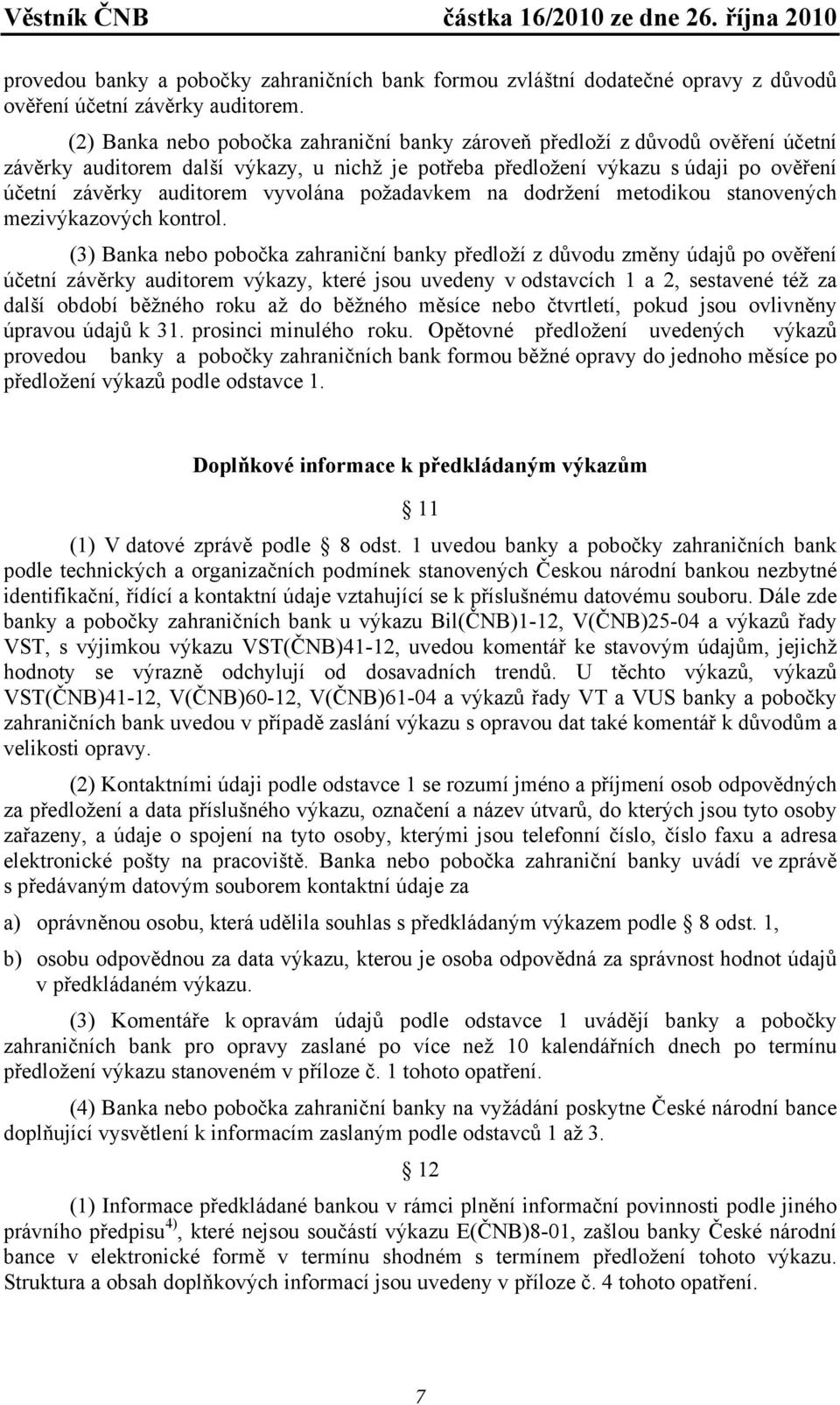 vyvolána požadavkem na dodržení metodikou stanovených mezivýkazových kontrol.