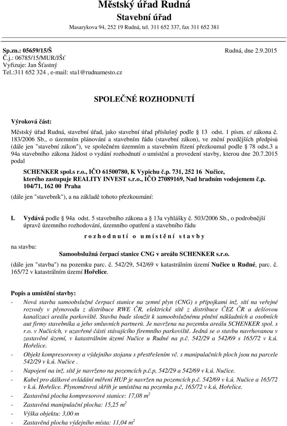 , o územním plánování a stavebním řádu (stavební zákon), ve znění pozdějších předpisů (dále jen "stavební zákon"), ve společném územním a stavebním řízení přezkoumal podle 78 odst.