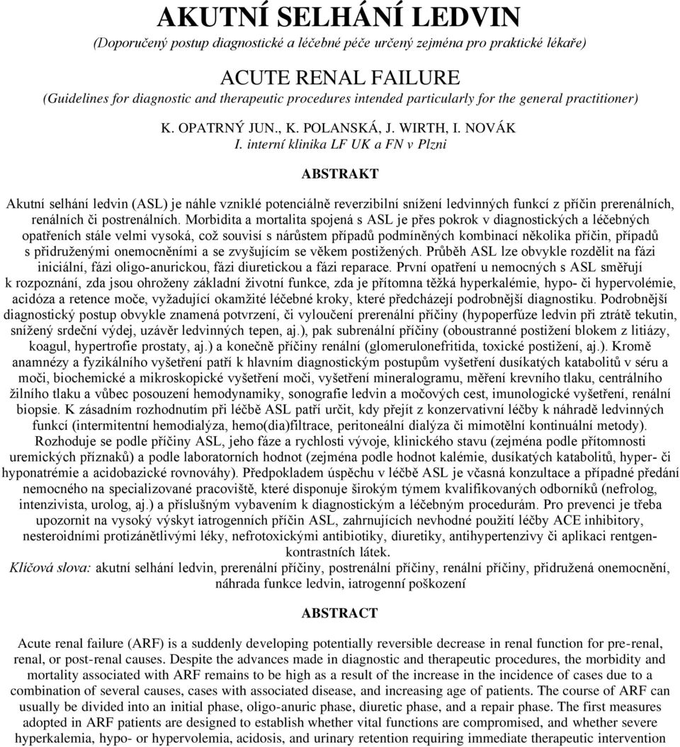 interní klinika LF UK a FN v Plzni ABSTRAKT Akutní selhání ledvin (ASL) je náhle vzniklé potenciálně reverzibilní snížení ledvinných funkcí z příčin prerenálních, renálních či postrenálních.