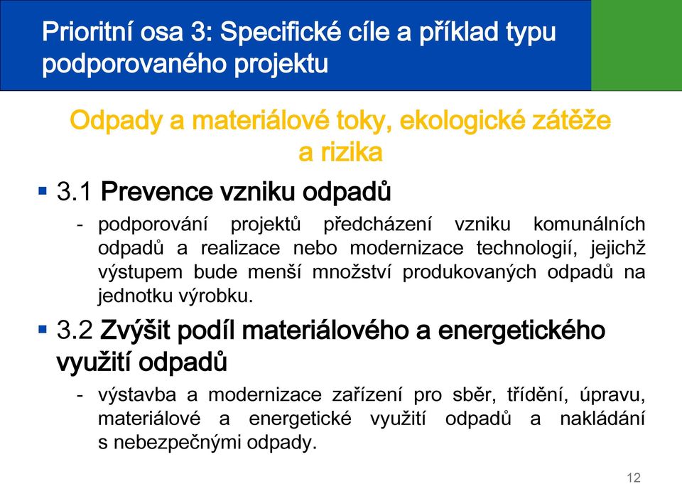 jejichž výstupem bude menší množství produkovaných odpadů na jednotku výrobku. 3.