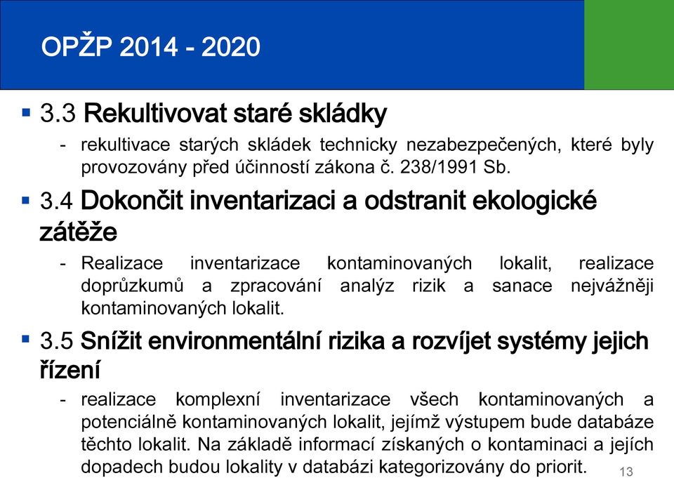 4 Dokončit inventarizaci a odstranit ekologické zátěže - Realizace inventarizace kontaminovaných lokalit, realizace doprůzkumů a zpracování analýz rizik a sanace nejvážněji