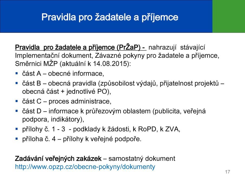 2015): část A obecné informace, část B obecná pravidla (způsobilost výdajů, přijatelnost projektů obecná část + jednotlivé PO), část C proces