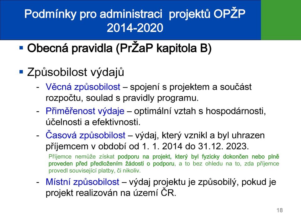 - Časová způsobilost výdaj, který vznikl a byl uhrazen příjemcem v období od 1. 1. 2014 do 31.12. 2023.
