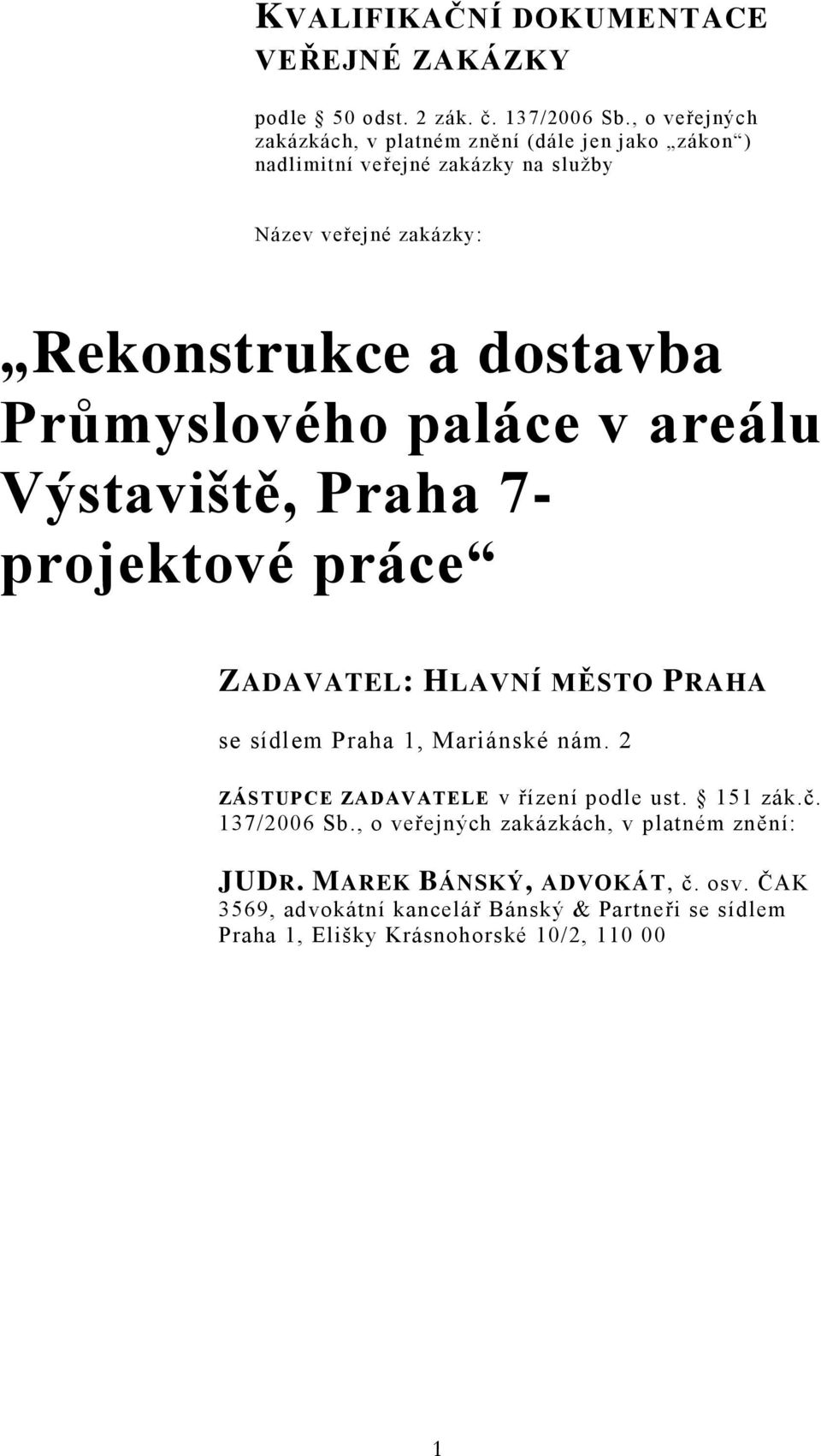 Průmyslového paláce v areálu Výstaviště, Praha 7- projektové práce ZADAVATEL: HLAVNÍ MĚSTO PRAHA se sídlem Praha 1, Mariánské nám.
