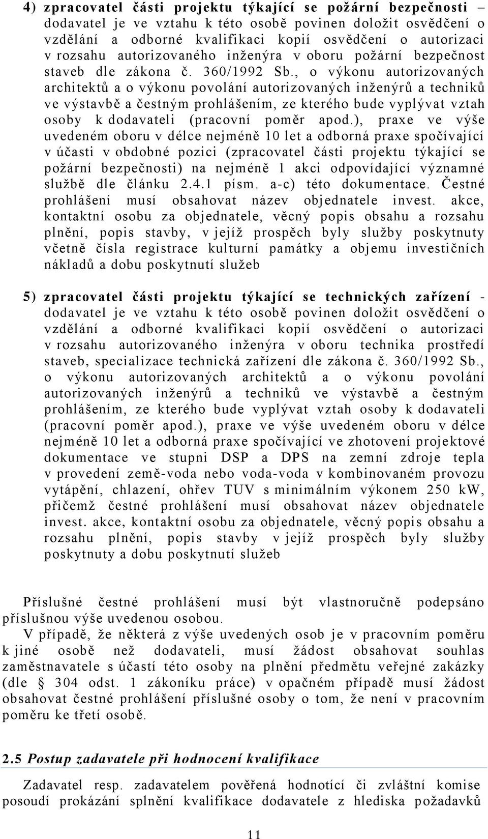 , o výkonu autorizovaných architektů a o výkonu povolání autorizovaných inženýrů a techniků ve výstavbě a čestným prohlášením, ze kterého bude vyplývat vztah osoby k dodavateli (pracovní poměr apod.