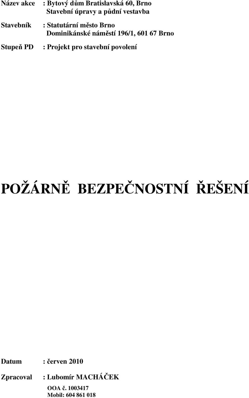 601 67 Brno : Projekt pro stavební povolení POŽÁRNĚ BEZPEČNOSTNÍ ŘEŠENÍ