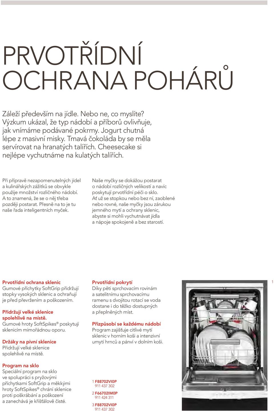 Při přípravě nezapomenutelných jídel a kulinářských zážitků se obvykle použije množství rozličného nádobí. A to znamená, že se o něj třeba později postarat.
