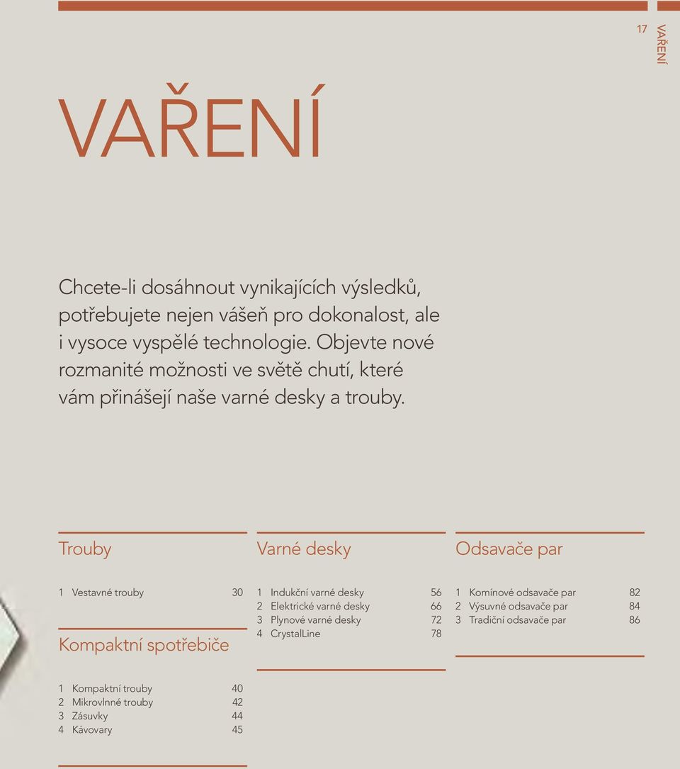 Trouby Varné desky Odsavače par 1 Vestavné trouby 30 Kompaktní spotřebiče 1 Indukční varné desky 56 2 Elektrické varné desky 66 3 Plynové