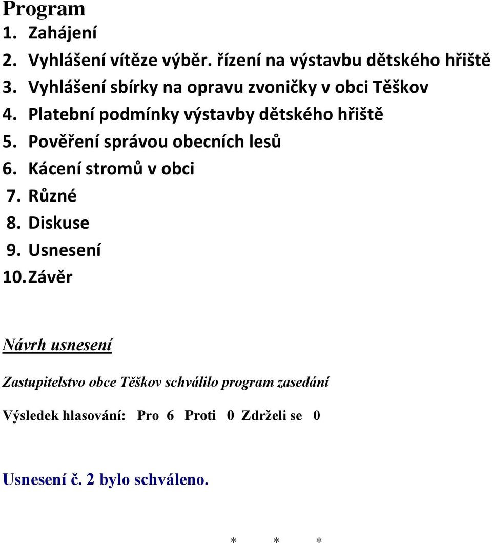 Platební podmínky výstavby dětského hřiště 5. Pověření správou obecních lesů 6.