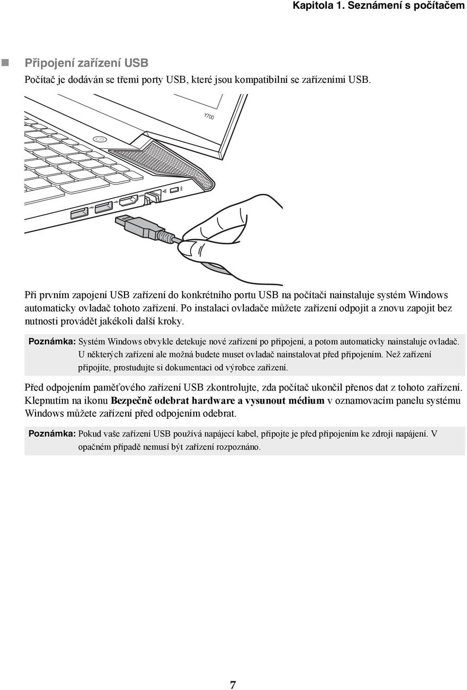 Po instalaci ovladače můžete zařízení odpojit a znovu zapojit bez nutnosti provádět jakékoli další kroky.
