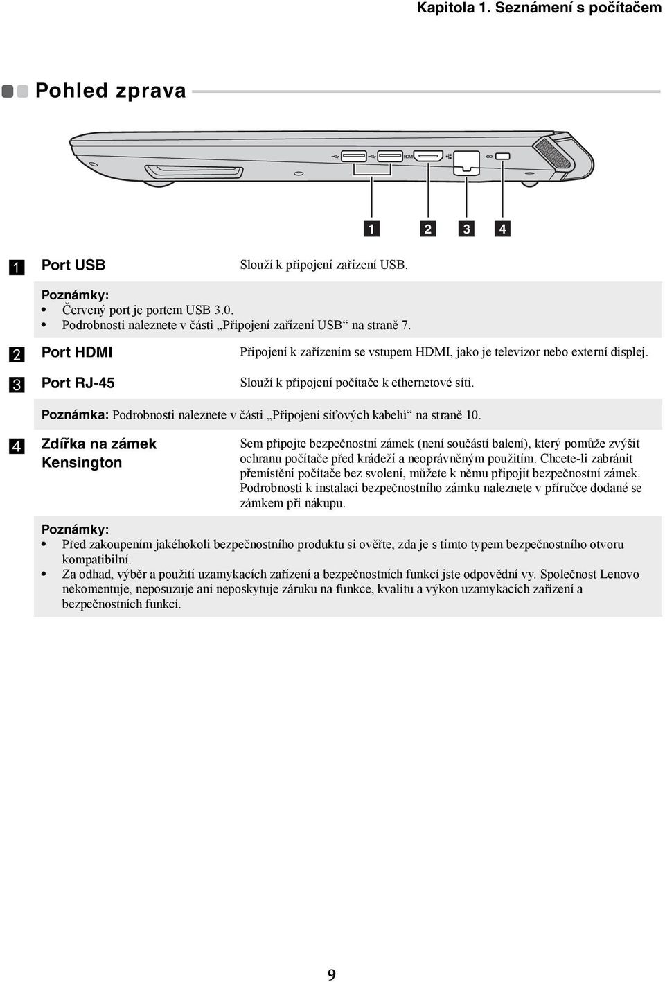 - - - - - - - - - - - - - - - - - - - - - - - - - - - 1 2 3 4 a Port USB Slouží k připojení zařízení USB. Poznámky: Červený port je portem USB 3.0.