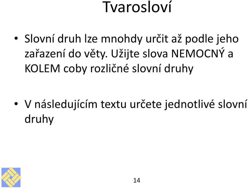 Užijte slova NEMOCNÝ a KOLEM coby rozličné