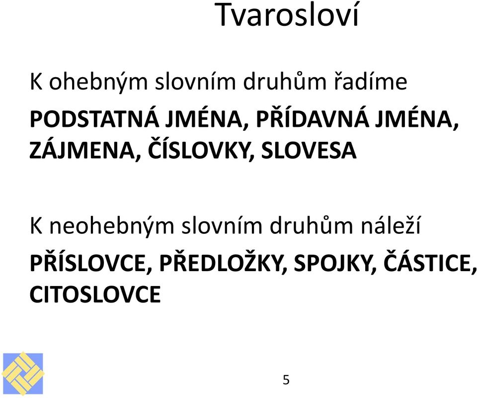 SLOVESA K neohebným slovním druhům náleží