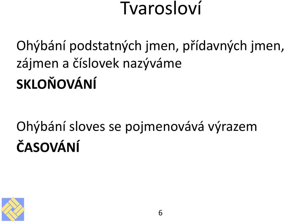 číslovek nazýváme SKLOŇOVÁNÍ