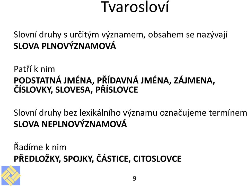 ČÍSLOVKY, SLOVESA, PŘÍSLOVCE Slovní druhy bez lexikálního významu