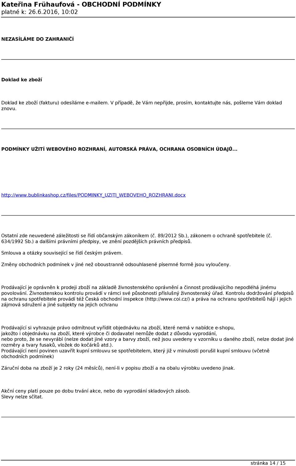docx Ostatní zde neuvedené záležitosti se řídí občanským zákoníkem (č. 89/2012 Sb.), zákonem o ochraně spotřebitele (č. 634/1992 Sb.