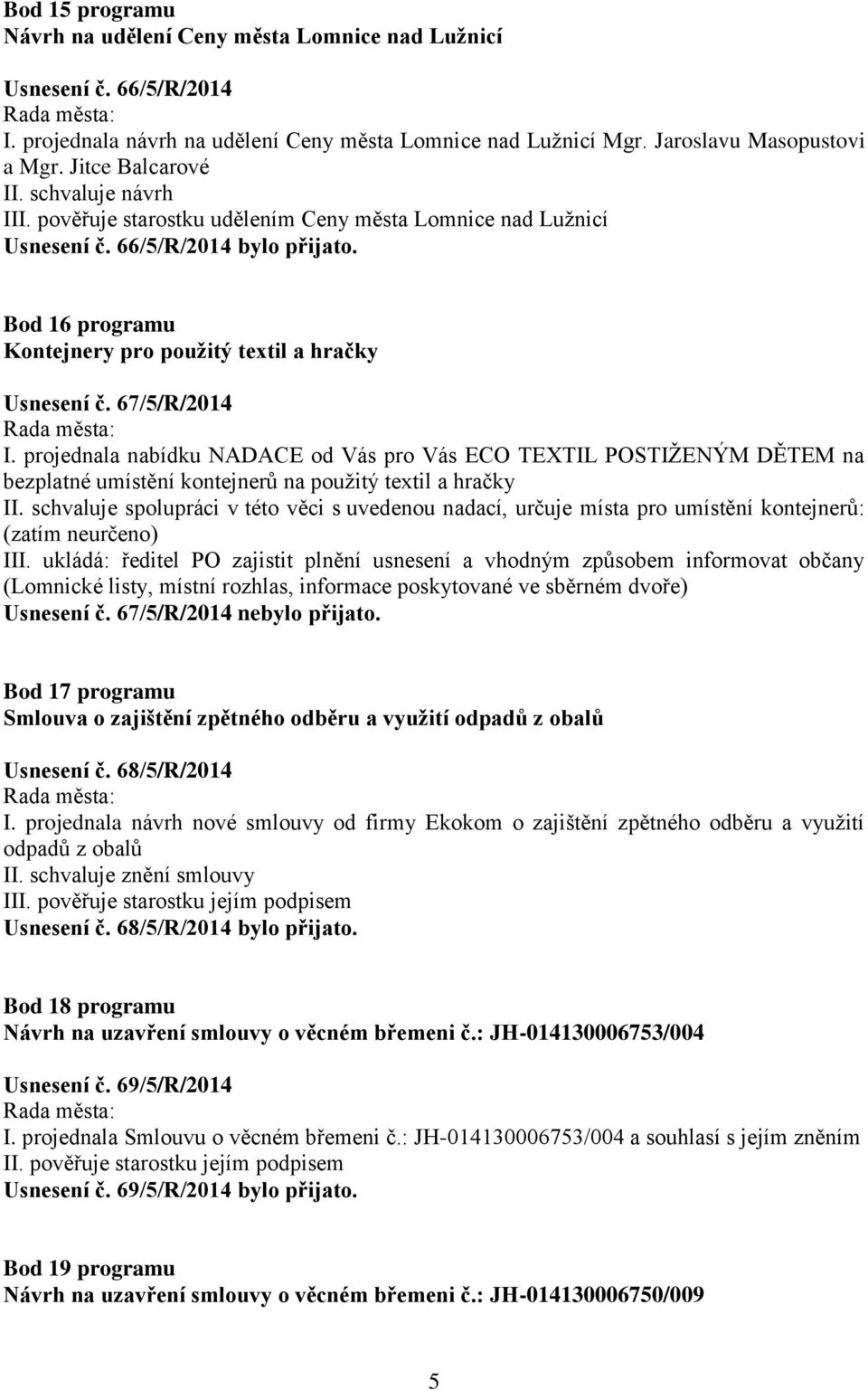 Bod 16 programu Kontejnery pro použitý textil a hračky Usnesení č. 67/5/R/2014 I.