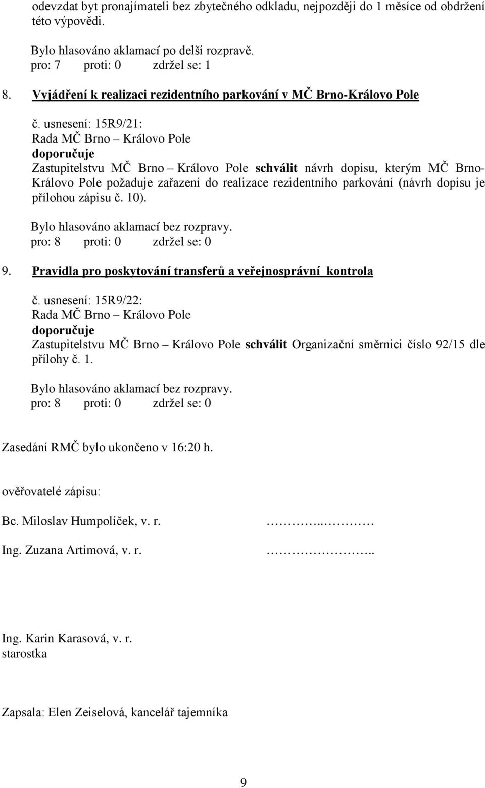 usnesení: 15R9/21: Zastupitelstvu MČ Brno Královo Pole schválit návrh dopisu, kterým MČ Brno- Královo Pole požaduje zařazení do realizace rezidentního parkování (návrh dopisu je přílohou zápisu č.