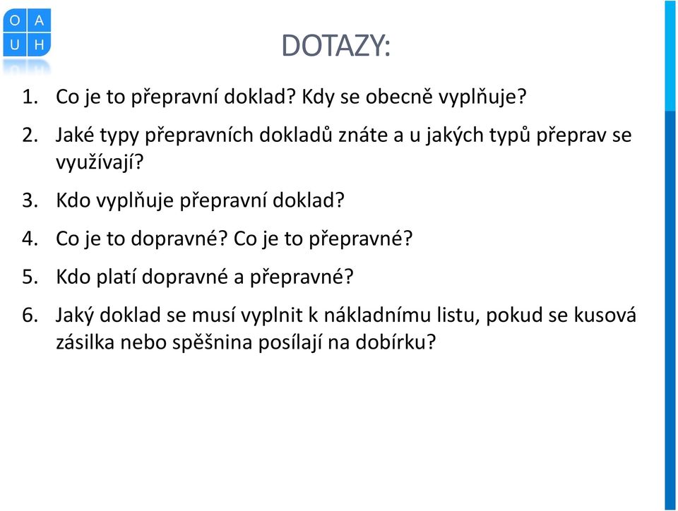 Kdo vyplňuje přepravní doklad? 4. Co je to dopravné? Co je to přepravné? 5.