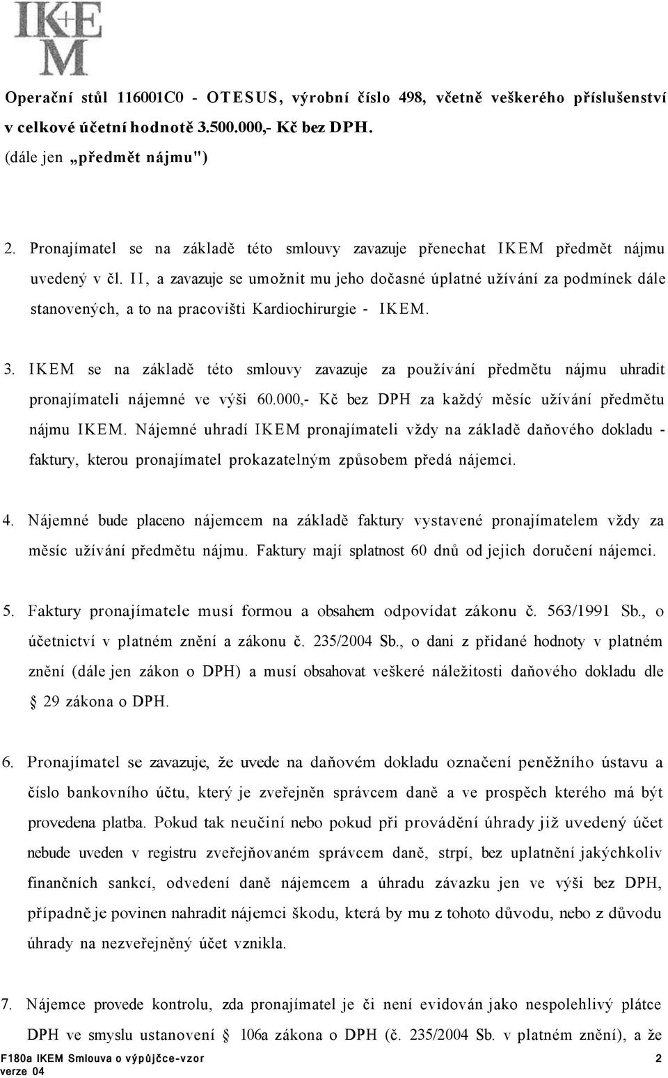 II, a zavazuje se umožnit mu jeho dočasné úplatné užívání za podmínek dále stanovených, a to na pracovišti Kardiochirurgie - IKEM. 3.