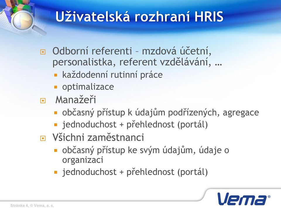 podřízených, agregace jednoduchost + přehlednost (portál) Všichni zaměstnanci občasný