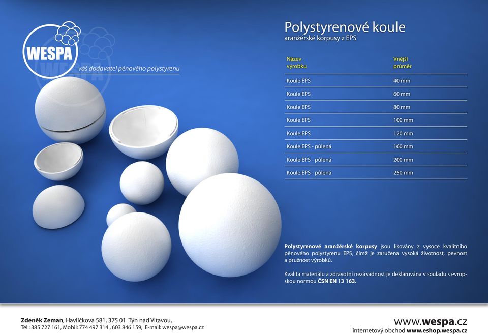 aranžérské korpusy jsou lisovány z vysoce kvalitního pěnového polystyrenu EPS, čímž je zaručena vysoká životnost,